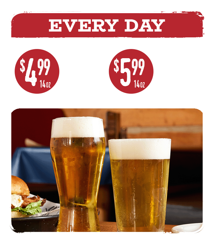 $4.99 14oz Domestic Beer  $5.99 14oz Premium Beer